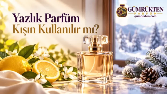 Yazlık Parfüm Kışın Kullanılır mı?