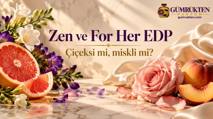 Narenciye, çiçekler, gül ve şeftaliyle Zen ve For Her EDP karşılaştırması